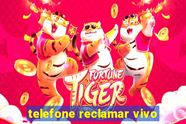 telefone reclamar vivo